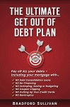 The Ultimate Get Out of Debt Plan: Pay off ALL your debts – including your mortgage. NO Debt Consolidation Loans, Refinancing, Scrimping, Saving or Budgeting, Cutting Up Credit Cards or Bankruptcy!