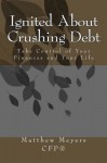 Ignited About Crushing Debt: Take Control of Your Finances and Your Life